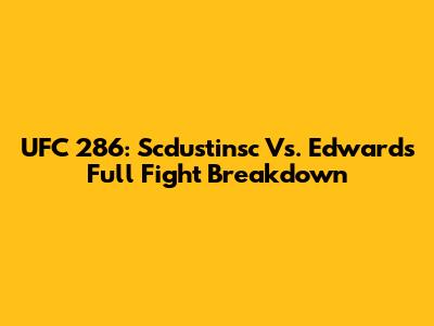 UFC 286: Scdustinsc Vs. Edwards Full Fight Breakdown