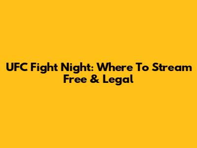 UFC Fight Night: Where To Stream Free & Legal