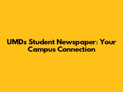 UMD's Student Newspaper: Your Campus Connection
