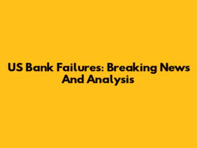 US Bank Failures: Breaking News And Analysis