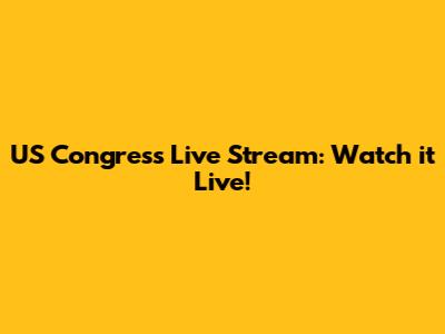 US Congress Live Stream: Watch it Live!