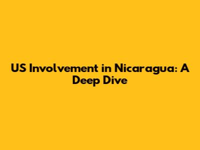 US Involvement in Nicaragua: A Deep Dive