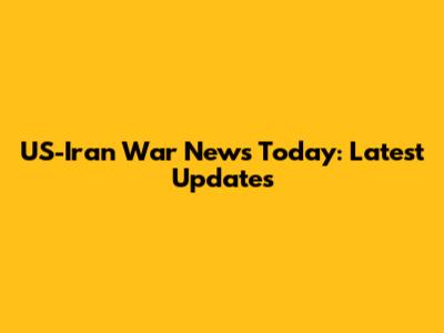 US-Iran War News Today: Latest Updates