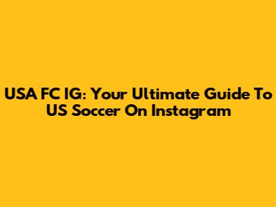 USA FC IG: Your Ultimate Guide To US Soccer On Instagram