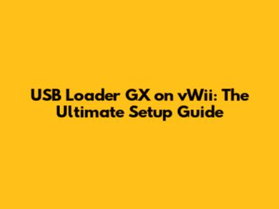 USB Loader GX on vWii: The Ultimate Setup Guide