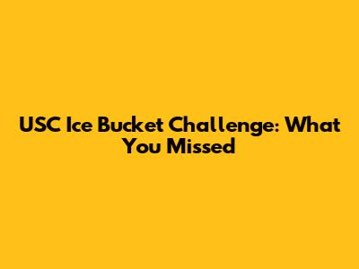 USC Ice Bucket Challenge: What You Missed