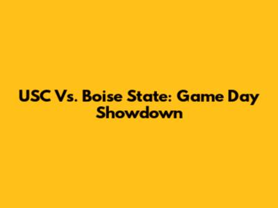 USC Vs. Boise State: Game Day Showdown