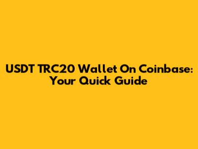 USDT TRC20 Wallet On Coinbase: Your Quick Guide