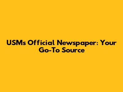 USM's Official Newspaper: Your Go-To Source