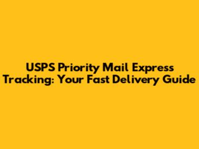 USPS Priority Mail Express Tracking: Your Fast Delivery Guide