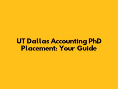 UT Dallas Accounting PhD Placement: Your Guide
