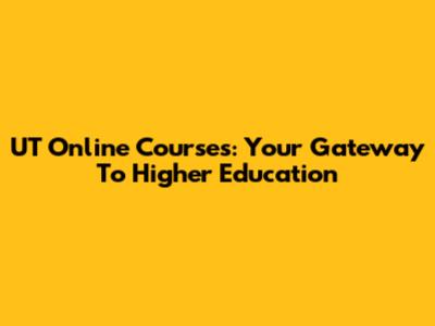 UT Online Courses: Your Gateway To Higher Education
