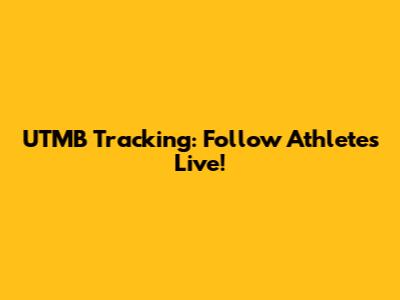 UTMB Tracking: Follow Athletes Live!