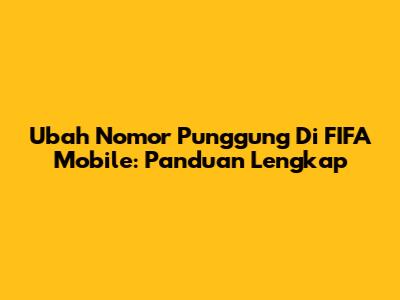 Ubah Nomor Punggung Di FIFA Mobile: Panduan Lengkap