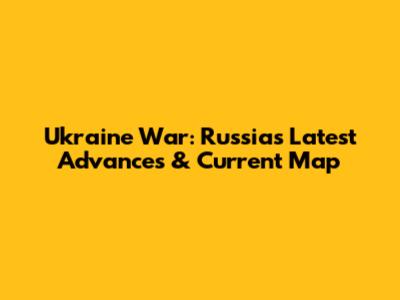Ukraine War: Russia's Latest Advances & Current Map