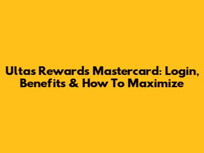 Ulta's Rewards Mastercard: Login, Benefits & How To Maximize