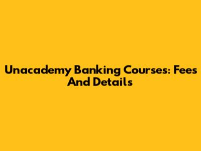 Unacademy Banking Courses: Fees And Details