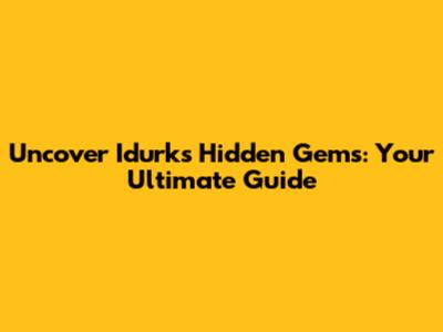 Uncover Idurk's Hidden Gems: Your Ultimate Guide