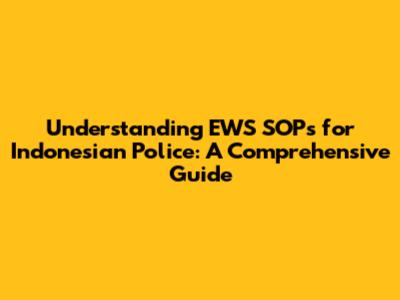 Understanding EWS SOPs for Indonesian Police: A Comprehensive Guide