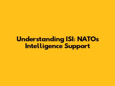 Understanding ISI: NATO's Intelligence Support