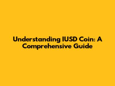 Understanding IUSD Coin: A Comprehensive Guide