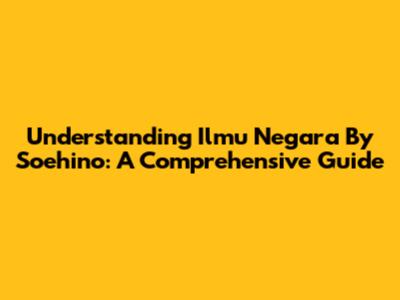Understanding Ilmu Negara By Soehino: A Comprehensive Guide