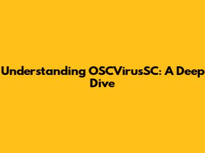 Understanding OSCVirusSC: A Deep Dive