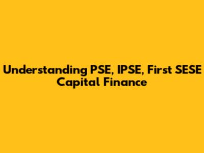 Understanding PSE, IPSE, First SESE Capital Finance