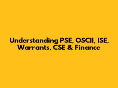 Understanding PSE, OSCII, ISE, Warrants, CSE & Finance