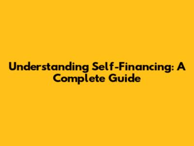 Understanding Self-Financing: A Complete Guide