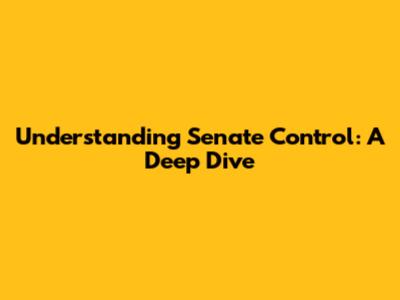 Understanding Senate Control: A Deep Dive