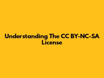 Understanding The CC BY-NC-SA License