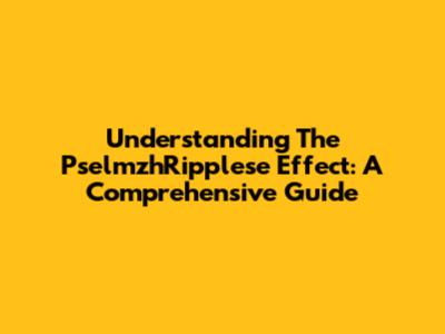 Understanding The PselmzhRipplese Effect: A Comprehensive Guide