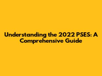Understanding the 2022 PSES: A Comprehensive Guide