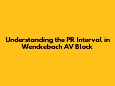 Understanding the PR Interval in Wenckebach AV Block
