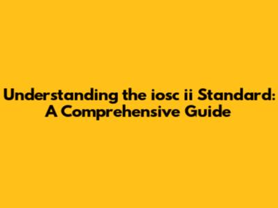 Understanding the iosc ii Standard: A Comprehensive Guide