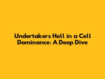 Undertaker's Hell in a Cell Dominance: A Deep Dive