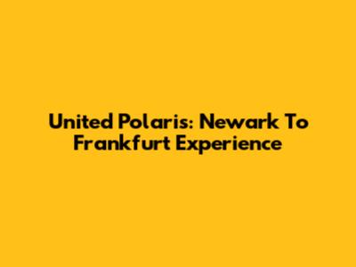 United Polaris: Newark To Frankfurt Experience