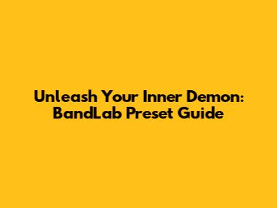 Unleash Your Inner Demon: BandLab Preset Guide