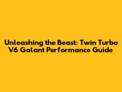 Unleashing the Beast: Twin Turbo V6 Galant Performance Guide