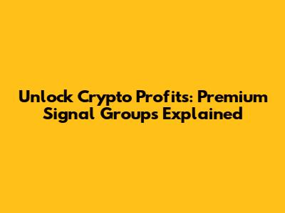 Unlock Crypto Profits: Premium Signal Groups Explained