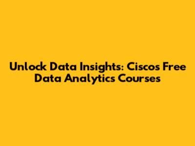 Unlock Data Insights: Cisco's Free Data Analytics Courses