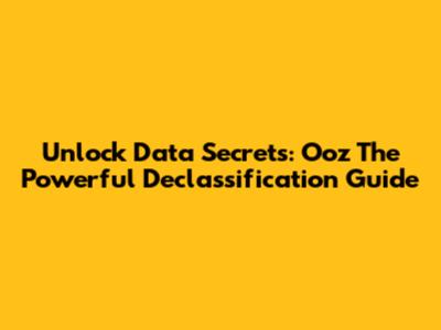 Unlock Data Secrets: Ooz The Powerful Declassification Guide