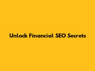 Unlock Financial SEO Secrets