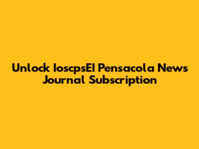 Unlock IoscpsEI Pensacola News Journal Subscription