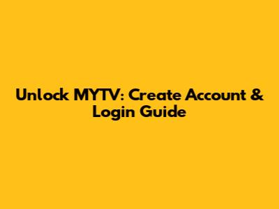 Unlock MYTV: Create Account & Login Guide