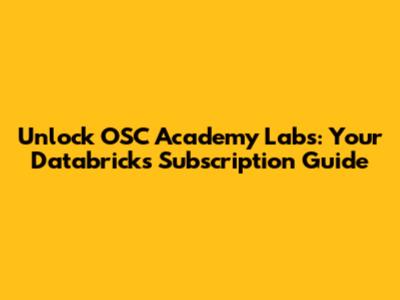 Unlock OSC Academy Labs: Your Databricks Subscription Guide