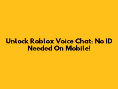 Unlock Roblox Voice Chat: No ID Needed On Mobile!