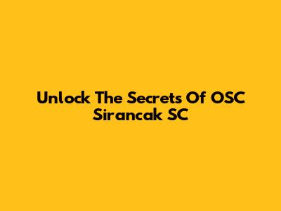 Unlock The Secrets Of OSC Sirancak SC