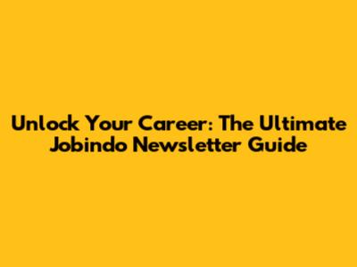 Unlock Your Career: The Ultimate Jobindo Newsletter Guide